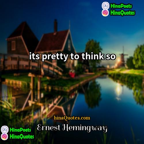 Ernest Hemingway Quotes | its pretty to think so
  